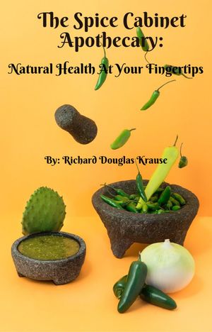 The Spice Cabinet Apothecary: Natural Health at Your Fingertips"