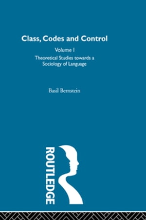 Theoretical Studies Towards a Sociology of Language【電子書籍】 Basil Bernstein