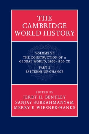 The Cambridge World History: Volume 6, The Construction of a Global World, 1400-1800 CE, Part 2, Patterns of Change