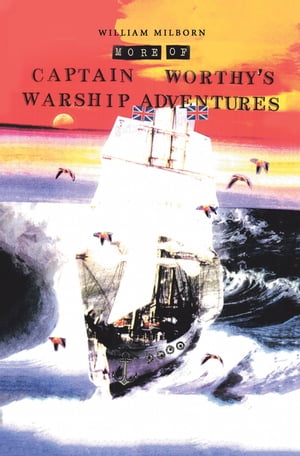 More of Captain Worthy’s Warship Adventures【電子書籍】[ William Milborn ]