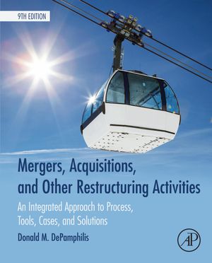 Mergers, Acquisitions, and Other Restructuring Activities An Integrated Approach to Process, Tools, Cases, and Solutions【電子書籍】[ Donald DePamphilis ]