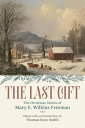 The Last Gift The Christmas Stories of Mary E. Wilkins Freeman【電子書籍】[ Mary E. Wi...