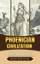 Phoenician Civilization A Brief Overview from Beginning to the End【電子書籍】[ Histor...