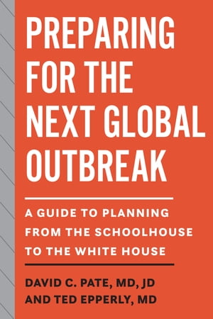 Preparing for the Next Global Outbreak A Guide to Planning from the Schoolhouse to the White House