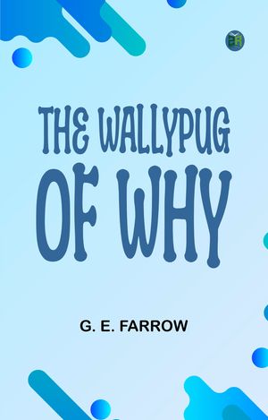 The Wallypug of WhyŻҽҡ[ G. E. Farrow ]