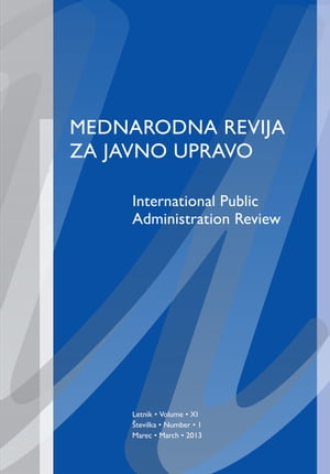 Mednarodna revija za javno upravo, letnik XI, številka 1, 2013 / International Public Administration Review, volume XI, number 1, march 2013