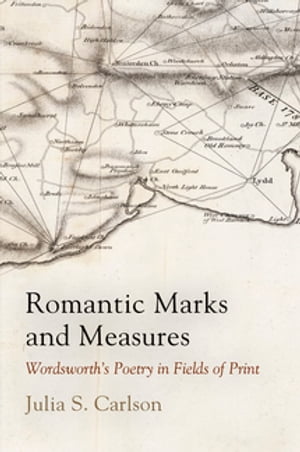 Romantic Marks and Measures Wordsworth's Poetry in Fields of PrintŻҽҡ[ Julia S. Carlson ]