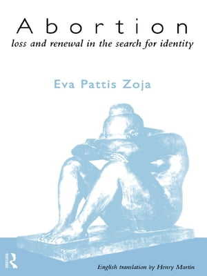 Abortion Loss and Renewal in the Search for Identity【電子書籍】[ Eva Pattis Zoja ]