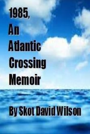 1985, An Atlantic Crossing Memoir【電子書籍】 Skot David Wilson