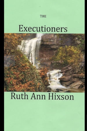 The Executioners【電子書籍】[ Ruth Ann Hixson ]