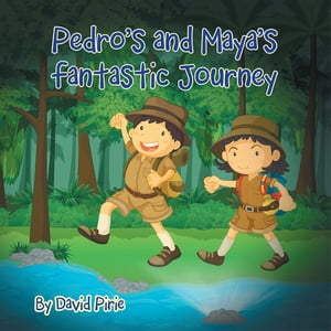 Pedro and Maya’S Fantastic Journey【電子書籍】 David Pirie