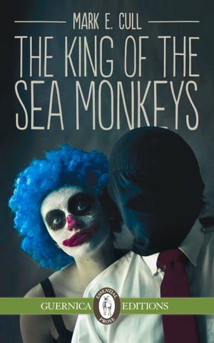 The King of the Sea Monkeys【電子書籍】 Mark E. Cull