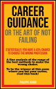 CAREER GUIDANCE OR THE ART OF NOT FAILING A fine analysis of the range of the best methods to make the wrong choice