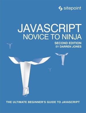JavaScript: Novice to Ninja【電子書籍】[ Darren Jones ]