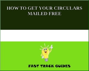 HOW TO GET YOUR CIRCULARS MAILED FREE