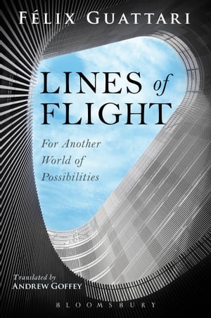 Lines of Flight For Another World of Possibilities【電子書籍】[ Felix Guattari ]