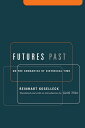 Futures Past On the Semantics of Historical Time【電子書籍】 Reinhart Koselleck