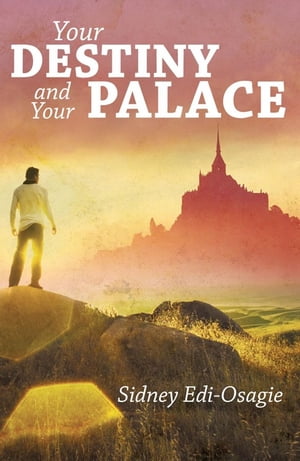 Your Destiny and Your Palace【電子書籍】[ Sidney Edi-Osagie ]