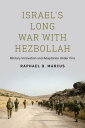 Israel's Long War with Hezbollah Military Innovation and Adaptation Under Fire