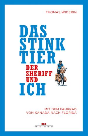Das Stinktier, der Sheriff und ich Mit dem Fahrrad von Kanada nach Florida【電子書籍】[ Thomas Widerin ]