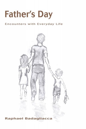 Father's Day Encounters with Everyday Life【電子書籍】[ Raphael Badagliacca ]