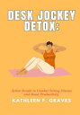 Desk Jockey Detox Active Breaks to Combat Sitting Disease and Boost Productivity【電子書籍】 Kathleen F. Graves