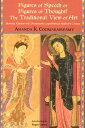 Figures of Speech or Figures of Thought The Traditional View of Art, Revised Edition with Previously Author 039 s Unpublished Notes【電子書籍】 Ananda K. Coomaraswamy