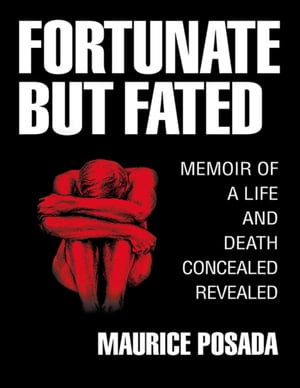 Fortunate But Fated: Memoir of a Life and Death Concealed Revealed