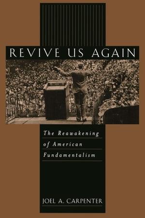 Revive Us Again The Reawakening of American FundamentalismŻҽҡ[ Joel A. Carpenter ]