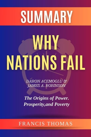 Summary of Why Nations Fail by Daron Acemoglu James A. Robinson :The Origins of Power. Prosperity, and Poverty FRANCIS Books, 1【電子書籍】 FRANCIS THOMAS