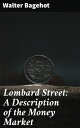 Lombard Street: A Description of the Money Market