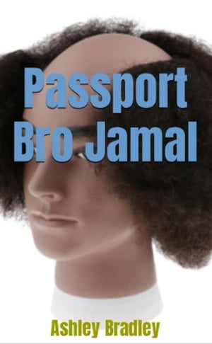 Passport Bro Jamal【電子書籍】[ Ashley Bradley ]