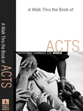 A Walk Thru the Book of Acts (Walk Thru the Bible Discussion Guides)Faith That Changes the World【電子書籍】[ Baker Publishing Group ]