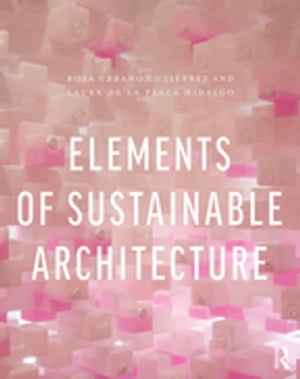 Elements of Sustainable Architecture【電子書籍】 Rosa Urbano Guti rrez