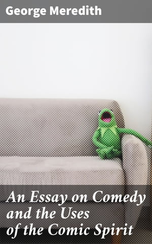 An Essay on Comedy and the Uses of the Comic Spirit