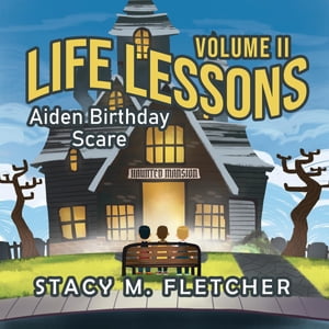 Life Lessons Volume II Aiden Birthday Scare【電子書籍】[ Stacy M. Fletcher ]