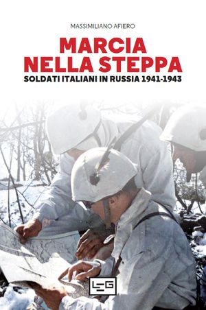 Marcia nella steppa Soldati italiani in Russia 1941-1943【電子書籍】[ Massimiliano Afiero ]