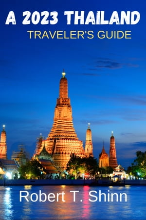 A 2023 THAILAND TRAVELER'S GUIDE Discover Hidden Gems, Embrace Authentic Culture, And Navigate Your Way Through Thailand's Vibrant Cities And Serene Countryside in 2023【電子書籍】[ Robert T. Shinn ]