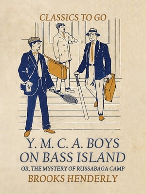The Y. M. C. A. Boys on Bass Island, or the Mystery of Russabaga CampŻҽҡ[ Brooks Henderly ]