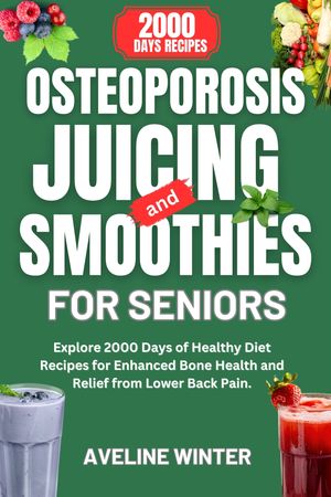 OSTEOPOROSIS JUICING AND SMOOTHIES FOR SENIORS