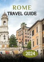 ROME TRAVEL GUIDE 2024 Explore The Eternal City With The Complete Guide To The Best Time To Visit, Must-Visit Places, And Latest Travel Information【電子書籍】[ James Vardy ]