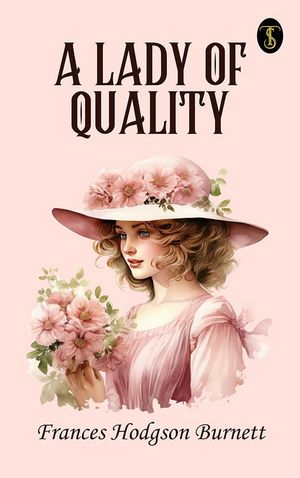 A Lady of Quality【電子書籍】[ Burnett, Frances Hodgson ]