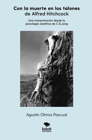 ≪Con la muerte en los talones≫, de Alfred Hitchcock. Una interpretaci?n desde la psicolog?a anal?tica de C.G. Jung【電子書籍】[ Agust?n Olmos ]