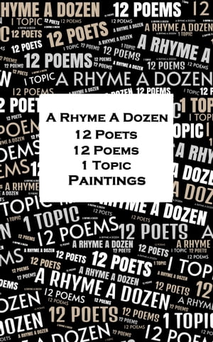 A Rhyme A Dozen - 12 Poets, 12 Poems, 1 Topic ー Paintings