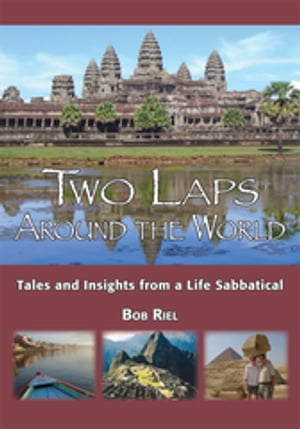 Two Laps Around the World Tales and Insights from a Life Sabbatical【電子書籍】[ Bob Riel ]