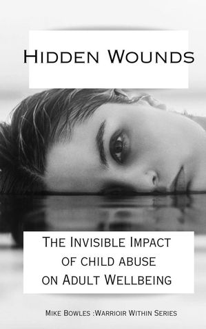 Hidden Wounds: The Invisible Impact of Childhood Abuse on Adult Well-Being