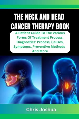 ŷKoboŻҽҥȥ㤨THE NECK AND HEAD CANCER THERAPY BOOK A Patient Guide To The Various Forms Of Treatment Process, Diagnostics Process, Causes, Symptoms, Preventive Methods And MoreŻҽҡ[ Chris Joshua ]פβǤʤ487ߤˤʤޤ