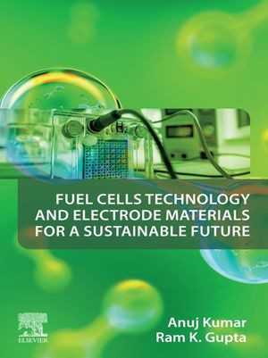 Fuel Cells Technology and Electrode Materials for a Sustainable Future【電子書籍】[ Anuj Kumar ]