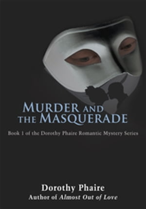 Murder and the MasqueradeBook 1 of the Dorothy Phaire Romantic Mystery Series【電子書籍】[ Dorothy Phaire ]