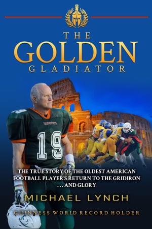 The Golden Gladiator The True Story of the Oldes